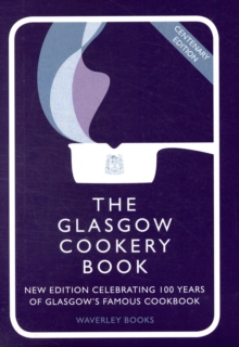 The Glasgow Cookery Book: Centenary Edition – Celebrating 100 Years of the Do. School