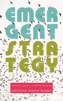 Image for Emergent strategy: shaping change, changing worlds