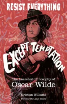 Resist Everything Except Temptation: The Anarchist Philosophy of Oscar Wilde