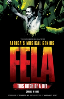 Fela: This Bitch of a Life: The Authorized Biography of Africa's Musical