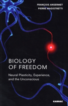 Image for Biology of freedom: neural plasticity, experience, and the unconscious