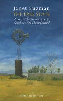 Image for The free state  : a South African response to Chekhov's The cherry orchard