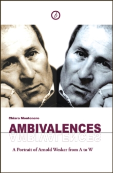 Image for Ambivalences: a portrait of Arnold Wesker from A to W