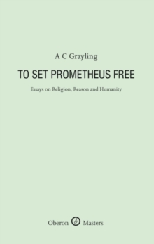Image for To set Prometheus free: essays on religion, reason and humanity