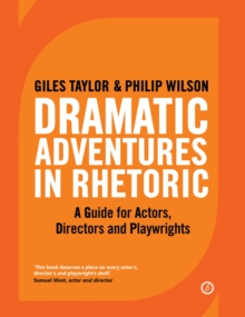 Image for Dramatic adventures in rhetoric  : a guide for actors, directors and playwrights