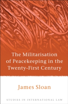 Image for The militarisation of peacekeeping in the twenty-first century