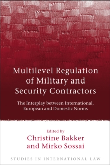 Image for Multilevel regulation of military and security contractors  : the interplay between international, European and domestic norms