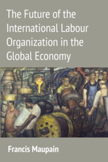 Image for The future of the International Labour Organization in the global economy