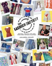 Image for The fashion factory  : design, create and sew your own unique clothes