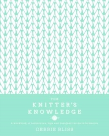 Image for The knitter's knowledge  : a workbook of techniques, tips and designer inside-information