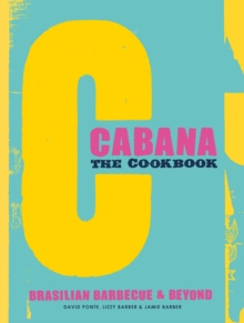 Image for The Cabana cookbook: Brasilian barbecue & beyond