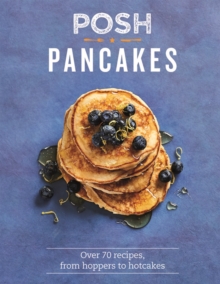 Image for Posh pancakes  : over 70 recipes, from hoppers to hotcakes