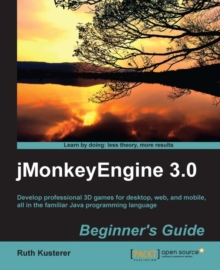Image for JMonkeyEngine 3.0 beginner's guide: develop professional 3D games for desktop, web, and mobile, all in the familiar Java programming language