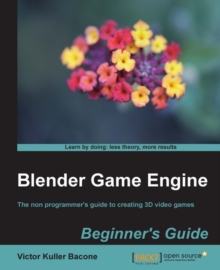 Image for Blender game engine: beginner's guide : the non programmer's guide to creating 3D video games