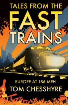 Image for Tales from the fast trains  : Europe at 186 mph