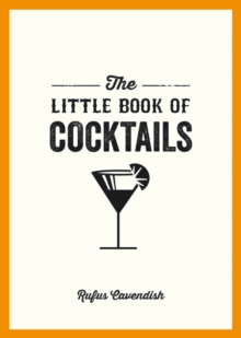 The Little Book of Cocktails: Modern and Classic Recipes and Party Ideas for Fun Nights with Friends