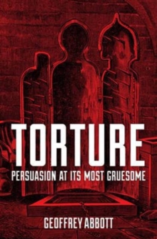 Image for Torture  : persuasion at its most gruesome