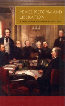 Image for Peace, reform and liberation  : a history of liberal politics in Britain, 1679-2011