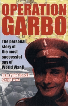 Operation Garbo: The Personal Story of the Most Successful Spy of World War II