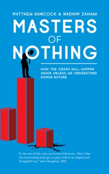 Image for Masters of nothing: how the crash will happen again unless we understand human nature