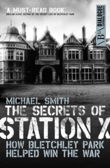 Image for The secrets of station X: how the Bletchley Park codebreakers helped win the war