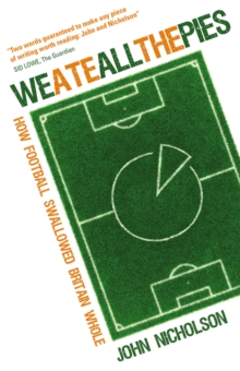 Image for We ate all the pies: how football swallowed Britain whole