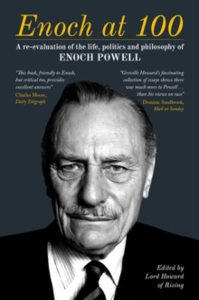 Image for Enoch at 100  : a re-evaluation of the life, politics and philosophy of Enoch Powell
