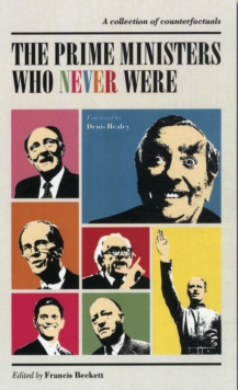 Image for The prime ministers who never were  : a collection of counterfactuals