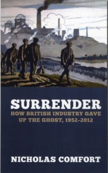 Image for The slow death of British industry  : a sixty-year suicide, 1952-2012