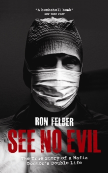 Image for See no evil  : the true story of a mafia doctor's double life