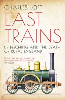 Image for Last trains: Dr Beeching and the death of rural England