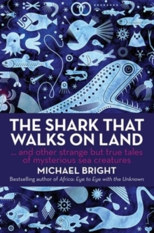 Image for The shark that walks on land  : ... and other strange but true tales of mysterious sea creatures