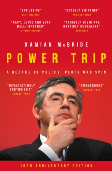Image for Power trip: a decade of policy, plots and spin