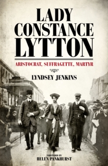 Image for Lady Constance Lytton  : aristocrat, suffragette, martyr