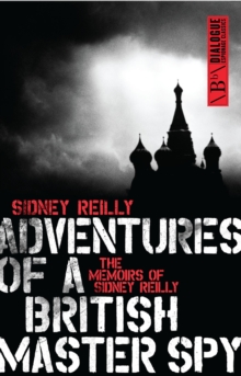 Image for Adventures of a British master spy: the memoirs of Sidney Reilly