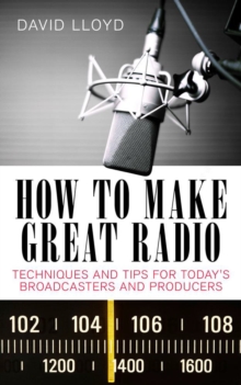 Image for How to make great radio  : techniques and tips for today's broadcasters and producers