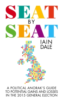 Image for Seat by Seat: The Political Anorak's Guide to Potential Gains and Losses in the 2015 General Election