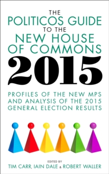 Image for The politicos guide to the House of Commons  : profiles of the new MPs and analysis of the 2015 general election results