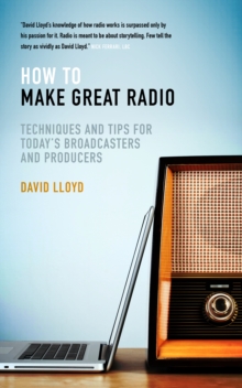 Image for How to make great radio: techniques and tips for today's broadcasters and producers