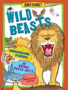 Image for Wild Beasts : Awesome Activities, Shuddersome Stickers, Monstrous Press-outs, Ferocious Facts