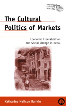 Image for The cultural politics of markets: economic liberalisation and social change in Nepal