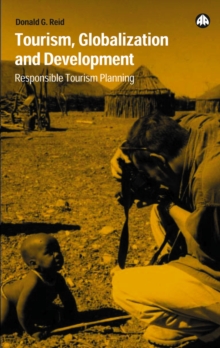 Image for Tourism, globalization and development: responsible tourism planning