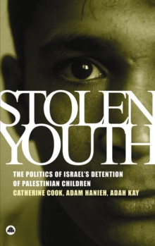 Image for Stolen youth: the politics of Israel's detention of Palestinian children