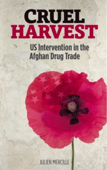 Image for Cruel harvest: US intervention in the Afghan drug trade