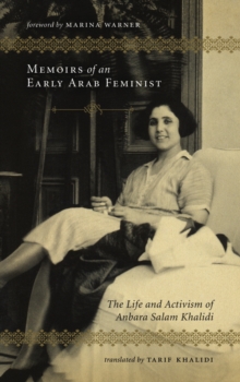 Image for Memoirs of an early Arab feminist: the life and activism of Anbara Salam Khalidi