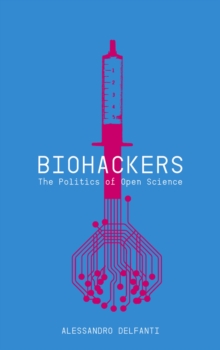 Image for Biohackers: the politics of open science