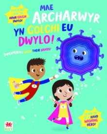 Image for Mae Archarwyr yn Golchi eu Dwylo! / Superheroes Wash Their Hands!