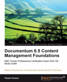 Image for Documentum 6.5 content management foundations: EMC proven professional certification exam E20-120 study guide master Documentum fundamentals and ace the E20-120 exam