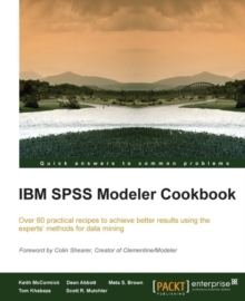 Image for IBM SPSS modeler cookbook: over 60 practical recipes to achieve better results using the experts' methods for data mining