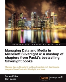 Image for Managing Data and Media in Silverlight 4: A mashup of chapters from Packt's bestselling Silverlight books